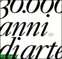 Trentamila anni di arte. La storia della creatività umana attraverso il tempo e lo spazio. Ediz. illustrata  - Libro Phaidon 2009 | Libraccio.it