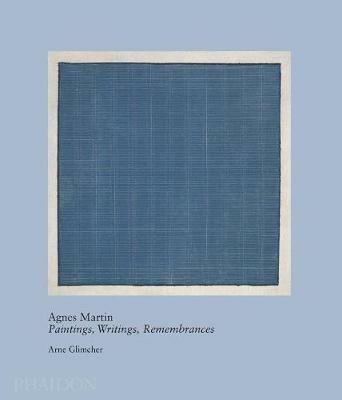 Agnes Martin. Painting, writings, remembrances - Arne Glimcher - Libro Phaidon 2012, Arte | Libraccio.it