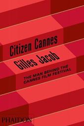 Citizen Cannes. The man behind the Festival
