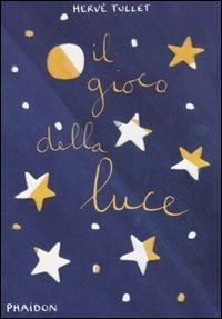 Il gioco della luce. Ediz. illustrata - Hervé Tullet - Libro Phaidon 2011 | Libraccio.it