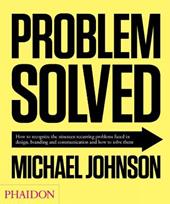 Problem solved. How to recognize the nineteen recurring problems faced in design, branding and communication and how to resolve them