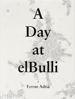 A day at elBulli. Ediz. illustrata - Ferran Adrià, Juli Soler, Albert Adrià - Libro Phaidon 2013, Cucina | Libraccio.it