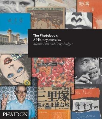 The photobook. A history. Vol. 3 - Martin Parr, Gerry Badger - Libro Phaidon 2014 | Libraccio.it