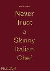 Never trust a skinny Italian chef. Ediz. illustrata