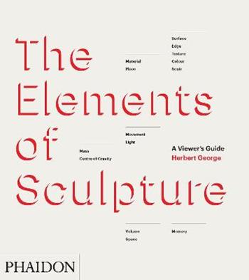The elements of sculpture - George Herbert - Libro Phaidon 2014 | Libraccio.it