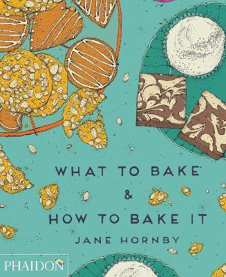 What to bake & how to bake it - Jane Hornby - Libro Phaidon 2014, Cucina | Libraccio.it