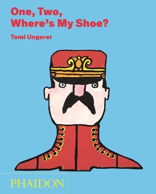 One, two, where's my shoe? - Tomi Ungerer - Libro Phaidon 2014, Libri per bambini | Libraccio.it