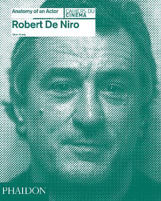 Robert De Niro. Anatomy of an actor - Glenn Kenny - Libro Phaidon 2014, Cahiers du cinema | Libraccio.it