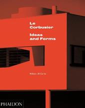 Le Corbusier. Ideas and forms. Ediz. illustrata