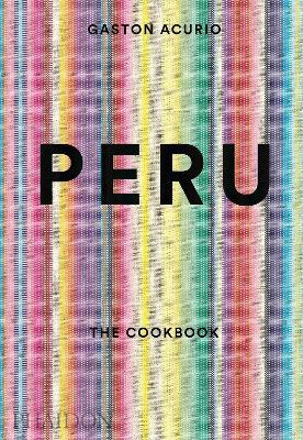 Peru: the cookbook - Gastón Acurio - Libro Phaidon 2015, Cucina | Libraccio.it