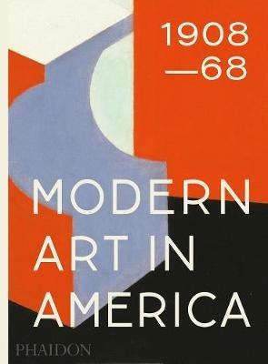 Modern art in America (1908-1968). Ediz. illustrata - William C. Agee - Libro Phaidon 2016 | Libraccio.it