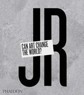 JR. Can art change the world? Ediz. illustrata