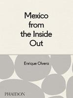 Mexico from the inside out - Enrique Olvera - Libro Phaidon 2015, Cucina | Libraccio.it