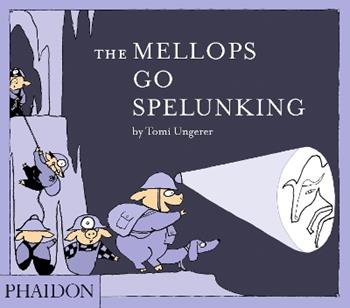 The Mellops go spelunking. Ediz. illustrata - Tomi Ungerer - Libro Phaidon 2015, Libri per bambini | Libraccio.it