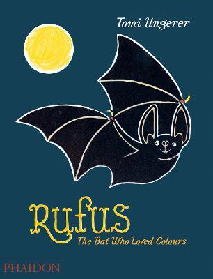 Rufus. The bat who loved the colours - Tomi Ungerer - Libro Phaidon 2015, Libri per bambini | Libraccio.it