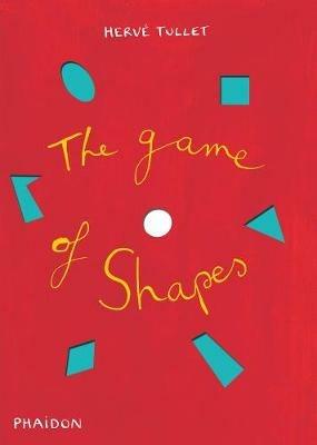 The game of shapes - Hervé Tullet - Libro Phaidon 2015, Libri per bambini | Libraccio.it