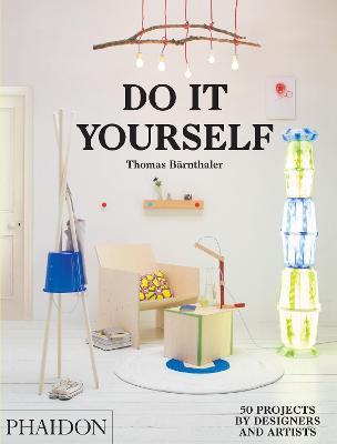 Do it yourself. 50 projects by designers and artists - Thomas Barnthaler - Libro Phaidon 2015 | Libraccio.it