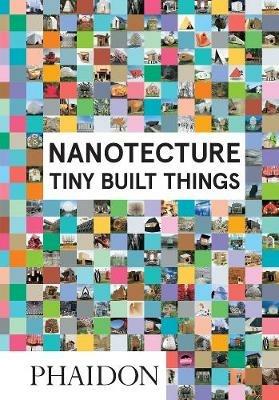 Nanotecture. Tiny build things - Rebecca Roke - Libro Phaidon 2016 | Libraccio.it