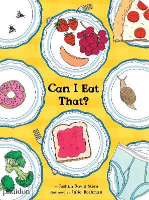 Can I eat that? Ediz. illustrata - Joshua David Stein - Libro Phaidon 2016, Libri per bambini | Libraccio.it
