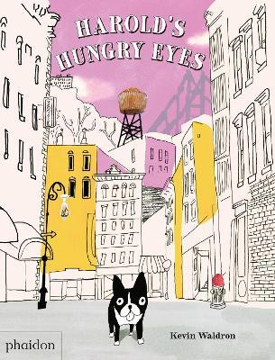 Hungry dog, Harold's hungry eyes - Kevin Waldron - Libro Phaidon 2016, Libri per bambini | Libraccio.it