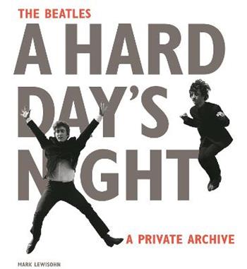 The Beatles. A hard day's night. A private archive - Mark Lewisohn - Libro Phaidon 2016 | Libraccio.it