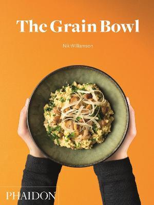 The grain bowl - Nik Williamson - Libro Phaidon 2016, Cucina | Libraccio.it