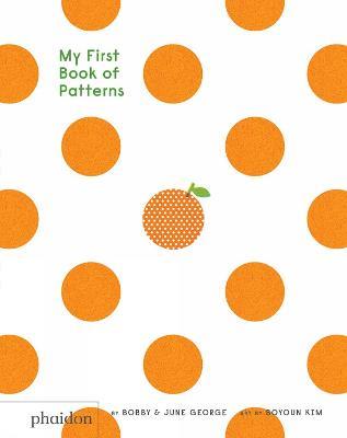 My first book of patterns. Ediz. a colori - Bobby George, June George - Libro Phaidon 2017, Libri per bambini | Libraccio.it