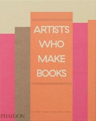 Artists who make books. Ediz. a colori  - Libro Phaidon 2017, Arte | Libraccio.it