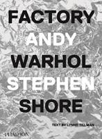 Factory Andy Warhol - Stephen Shore, Lynne Tillman - Libro Phaidon 2016, Fotografia | Libraccio.it