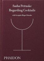 Regarding cocktails. Ediz. Inglese - Sasha Petraske, Georgette Moger-Petraske - Libro Phaidon 2016, Cucina | Libraccio.it