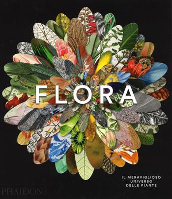 Flora. Il meraviglioso universo delle piante. Ediz. a colori  - Libro Phaidon 2016 | Libraccio.it