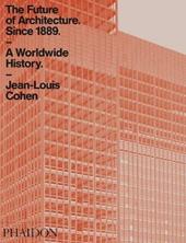 The future of architecture since 1889. A worldwide history