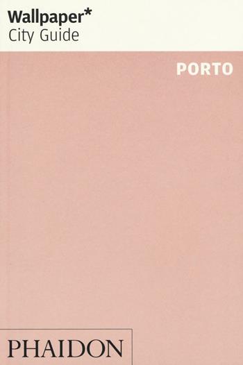 Porto. Ediz. inglese  - Libro Phaidon 2017, Wallpaper. City Guide | Libraccio.it