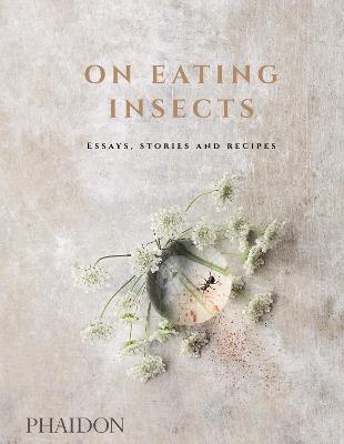 On eating insects. Essays, stories and recipes - Joshua David Evans, Roberto Flore, Michael Frost - Libro Phaidon 2017, Cucina | Libraccio.it