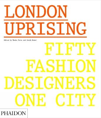 London uprising. Fifty fashion designers, one city. Ediz. a colori - Tania Fares, Sarah Mower - Libro Phaidon 2017 | Libraccio.it