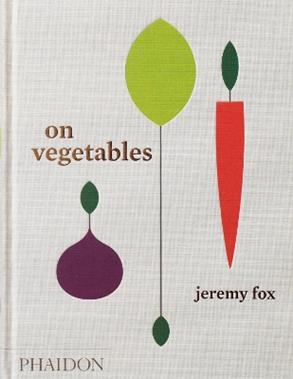On vegetables - Jeremy Fox - Libro Phaidon 2017, Cucina | Libraccio.it