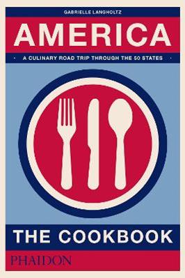 America. The cookbook - Gabrielle Langholtz - Libro Phaidon 2017, Cucina | Libraccio.it