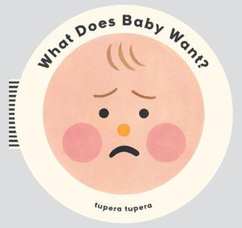 What does baby want? Ediz. a colori - Tupera Tupera - Libro Phaidon 2017, Libri per bambini | Libraccio.it