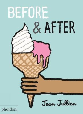 Before & after. Ediz. a colori - Jean Jullien - Libro Phaidon 2017, Libri per bambini | Libraccio.it