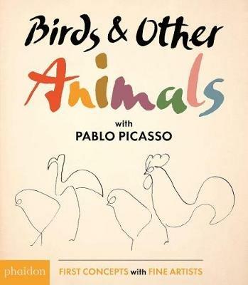 Birds & other animals with Pablo Picasso. Ediz. illustrata  - Libro Phaidon 2017, Libri per bambini | Libraccio.it