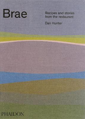 Brae. Recipes and stories from the restaurant - Dan Hunter - Libro Phaidon 2017, Cucina | Libraccio.it
