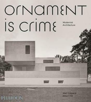 Ornament is crime. Modernist architecture. Ediz. illustrata - Matt Gibberd, Albert Hill - Libro Phaidon 2017 | Libraccio.it