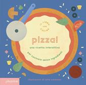 Pizza! Una ricetta interattiva. Ediz. a colori