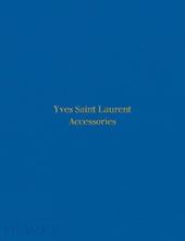 Yves Saint Laurent accessories. Ediz. a colori