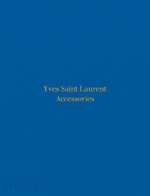Yves Saint Laurent accessories . Ediz. illustrata - Patrick Mauriès - Libro Phaidon 2017 | Libraccio.it