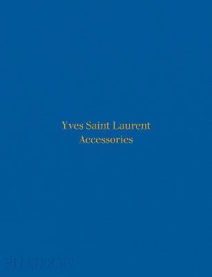 Yves Saint Laurent accessories. Ediz. a colori - Patrick Mauriès - Libro Phaidon 2017 | Libraccio.it