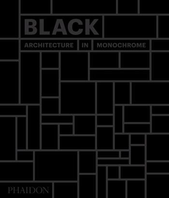 Black. Architecture in monochrome. Ediz. a colori  - Libro Phaidon 2017 | Libraccio.it