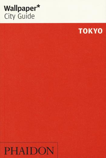 Tokyo. Ediz. inglese  - Libro Phaidon 2017, Wallpaper. City Guide | Libraccio.it