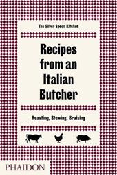 Recipes from an Italian butcher. Roasting, stewing, braising. The Silver Spoon kitchen