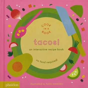 Tacos! An interactive recipe book. No food required! Cook in a book. Ediz. a colori - Lotta Nieminen - Libro Phaidon 2018, Libri per bambini | Libraccio.it